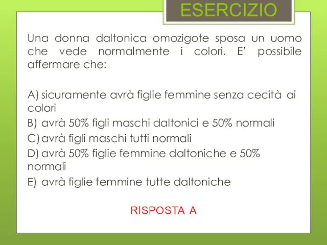 ESERCIZIO Una donna daltonica omozigote sposa un uomo che vede normalmente