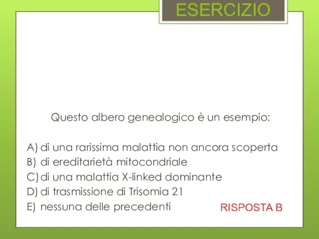 ESERCIZIO Questo albero genealogico è un esempio: A) di una rarissima