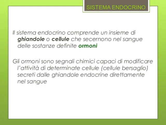 SISTEMA ENDOCRINO Il sistema endocrino comprende un insieme di ghiandole o