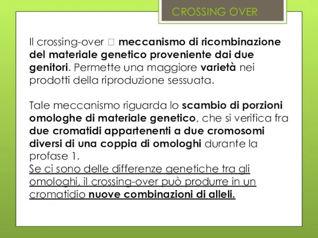 CROSSING OVER Il crossing-over ? meccanismo di ricombinazione del materiale genetico
