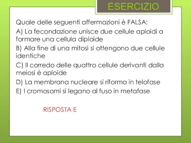 ESERCIZIO Quale delle seguenti affermazioni è FALSA: A) La fecondazione unisce