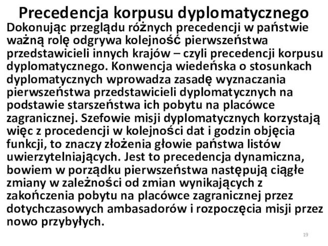 Precedencja korpusu dyplomatycznego Dokonując przeglądu różnych precedencji w państwie ważną rolę