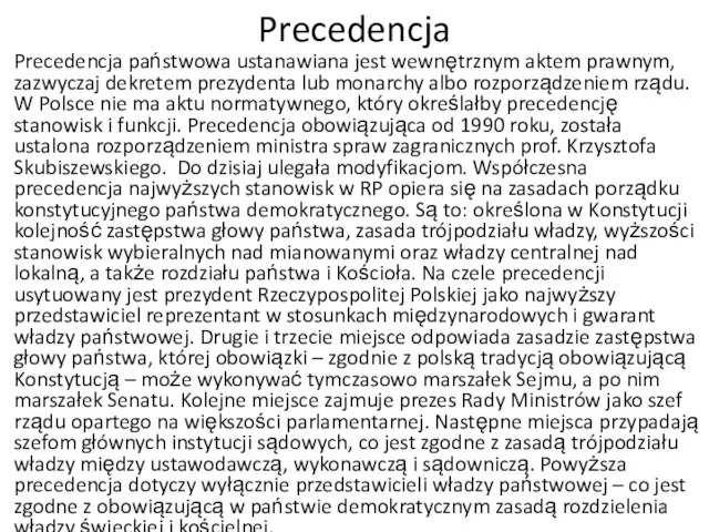 Precedencja Precedencja państwowa ustanawiana jest wewnętrznym aktem prawnym, zazwyczaj dekretem prezydenta