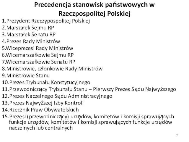 Precedencja stanowisk państwowych w Rzeczpospolitej Polskiej 1.Prezydent Rzeczypospolitej Polskiej 2.Marszałek Sejmu