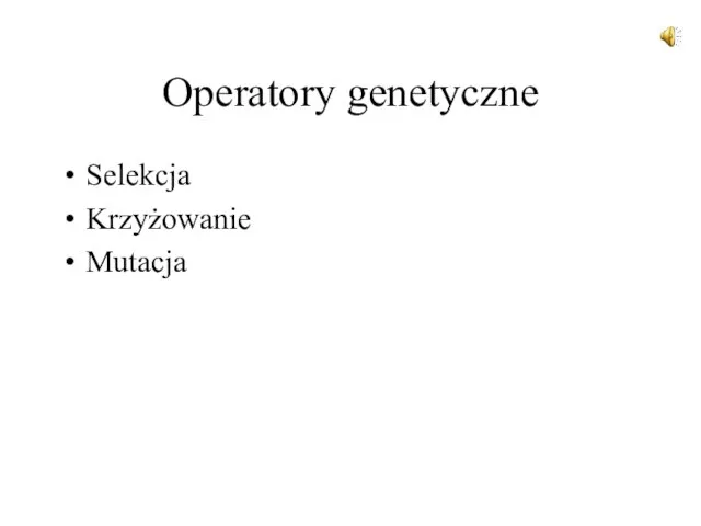 Operatory genetyczne Selekcja Krzyżowanie Mutacja