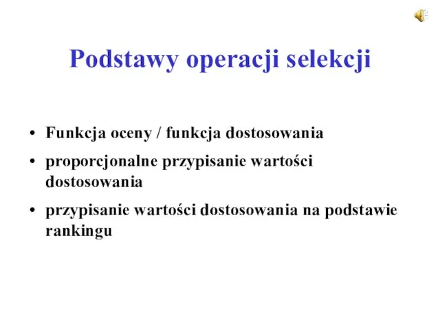 Podstawy operacji selekcji Funkcja oceny / funkcja dostosowania proporcjonalne przypisanie wartości