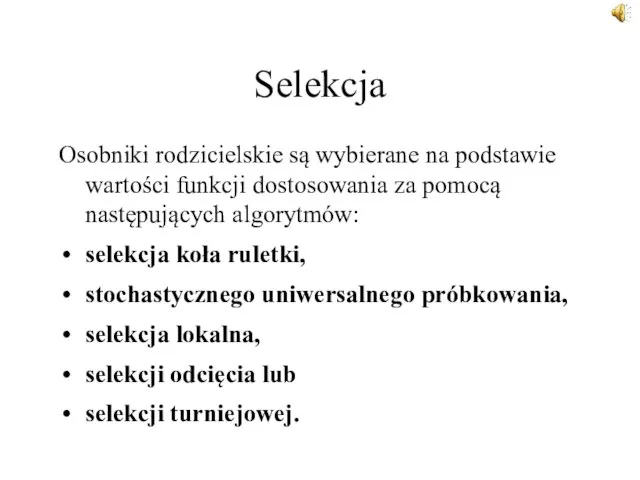 Selekcja Osobniki rodzicielskie są wybierane na podstawie wartości funkcji dostosowania za