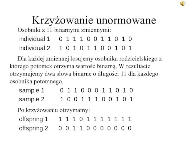 Krzyżowanie unormowane Osobniki z 11 binarnymi zmiennymi: individual 1 0 1