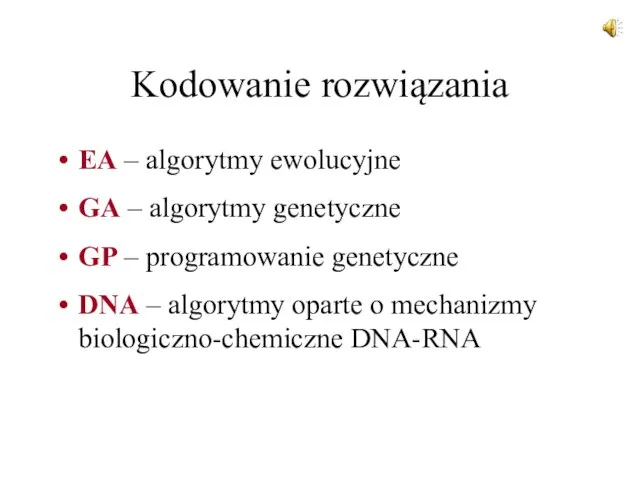 Kodowanie rozwiązania EA – algorytmy ewolucyjne GA – algorytmy genetyczne GP