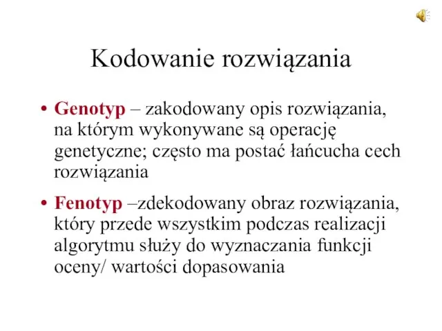 Kodowanie rozwiązania Genotyp – zakodowany opis rozwiązania, na którym wykonywane są