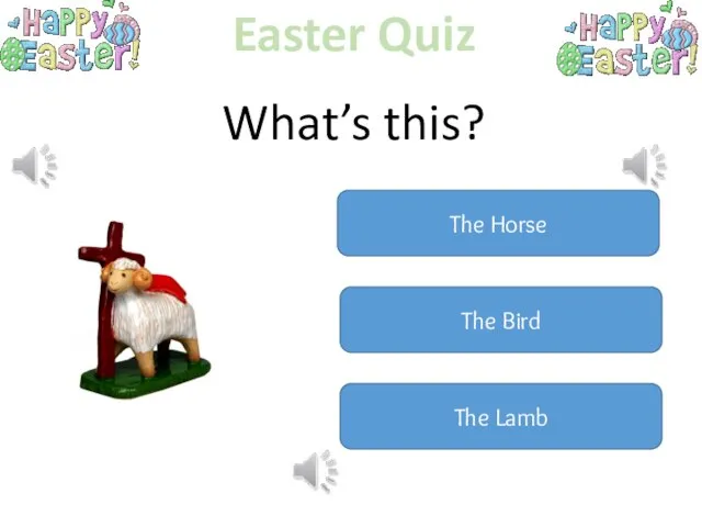 Easter Quiz What’s this? The Horse The Bird The Lamb