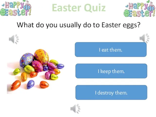 Easter Quiz What do you usually do to Easter eggs? I