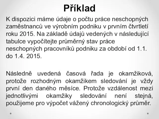 Příklad K dispozici máme údaje o počtu práce neschopných zaměstnanců ve