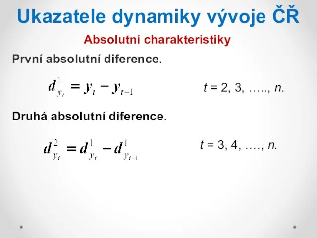 Ukazatele dynamiky vývoje ČŘ Absolutní charakteristiky První absolutní diference. t =