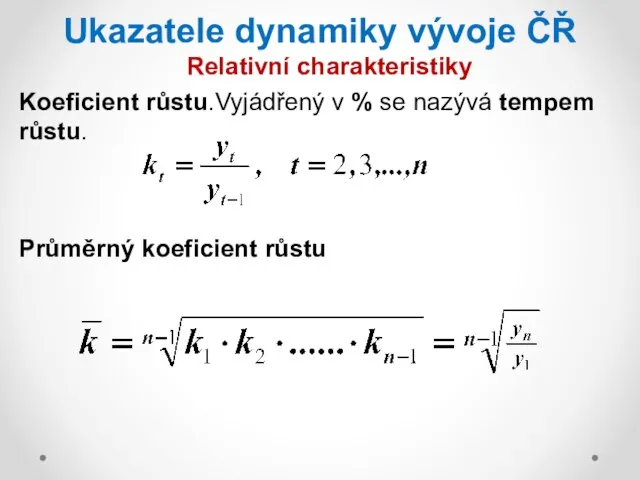 Ukazatele dynamiky vývoje ČŘ Relativní charakteristiky Koeficient růstu.Vyjádřený v % se