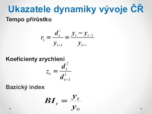 Ukazatele dynamiky vývoje ČŘ Tempo přírůstku Koeficienty zrychlení Bazický index