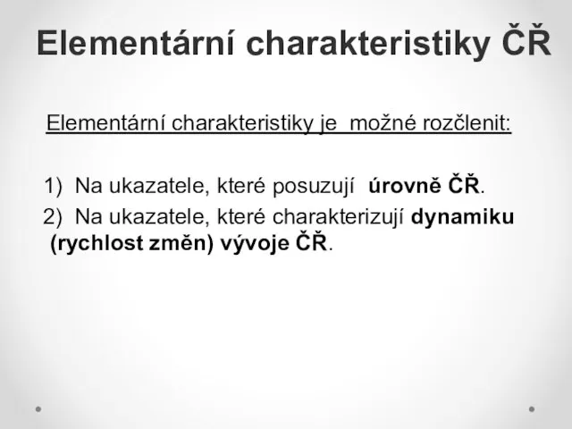 Elementární charakteristiky ČŘ Elementární charakteristiky je možné rozčlenit: 1) Na ukazatele,