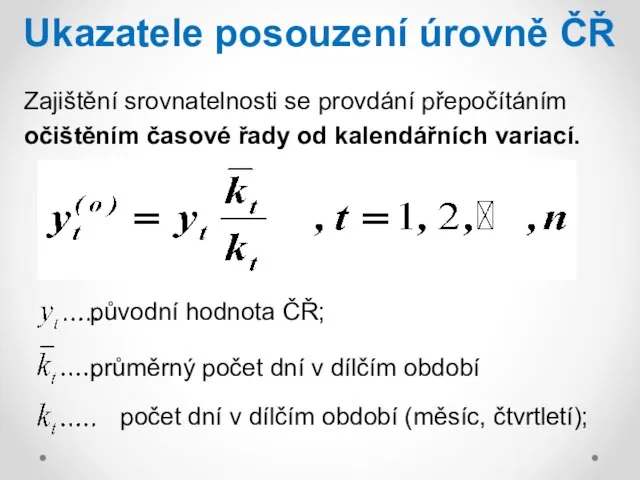 Ukazatele posouzení úrovně ČŘ Zajištění srovnatelnosti se provdání přepočítáním očištěním časové