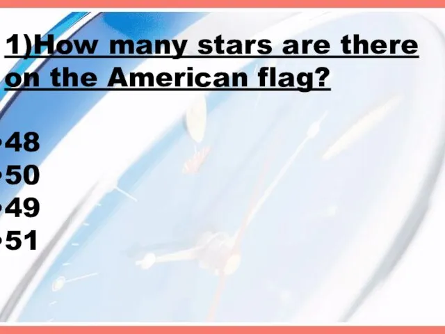 1)How many stars are there on the American flag? 48 50 49 51