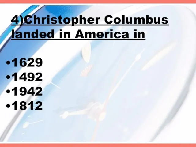 4)Christopher Columbus landed in America in 1629 1492 1942 1812