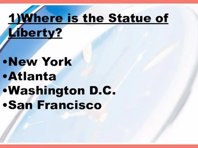 1)Where is the Statue of Liberty? New York Atlanta Washington D.C. San Francisco