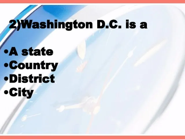 2)Washington D.C. is a A state Country District City