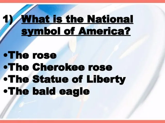 What is the National symbol of America? The rose The Cherokee