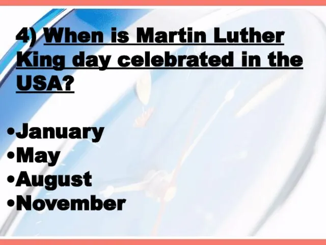 4) When is Martin Luther King day celebrated in the USA? January May August November