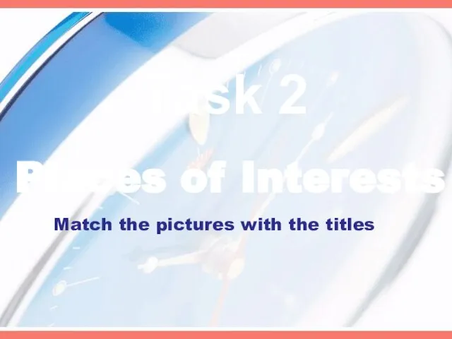 Places of Interests Match the pictures with the titles Task 2