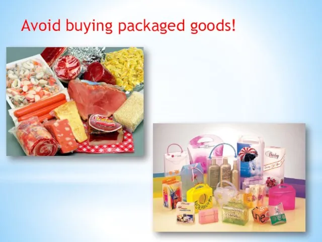 Avoid buying packaged goods!