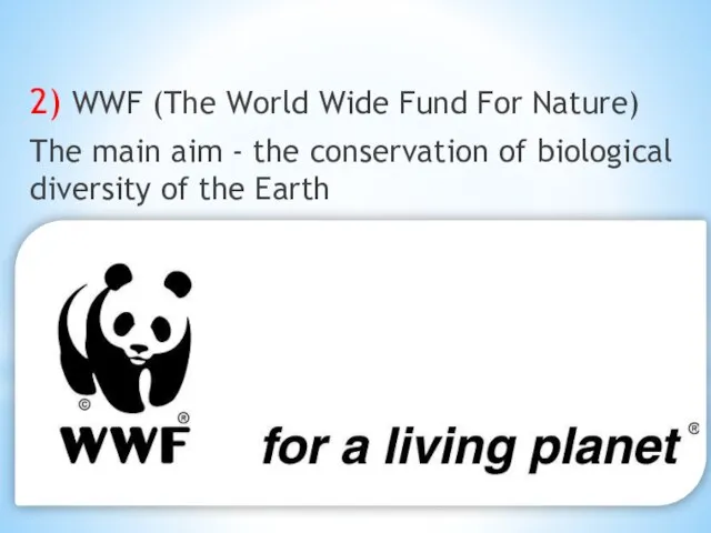2) WWF (The World Wide Fund For Nature) The main aim