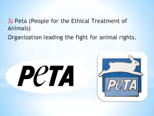 3) Peta (People for the Ethical Treatment of Animals) Organization leading the fight for animal rights.