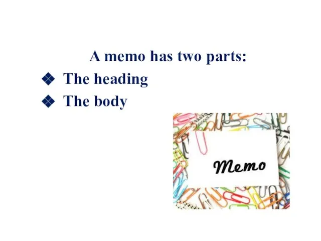 A memo has two parts: The heading The body