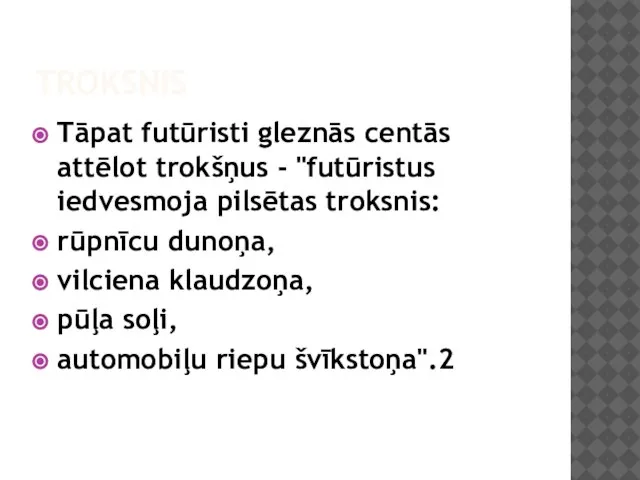 TROKSNIS Tāpat futūristi gleznās centās attēlot trokšņus - "futūristus iedvesmoja pilsētas