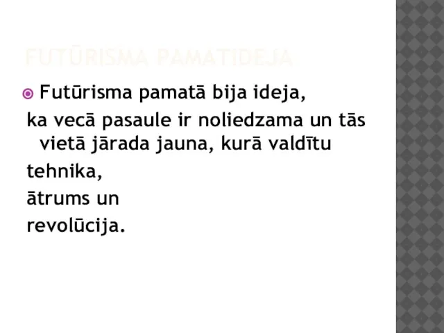 FUTŪRISMA PAMATIDEJA Futūrisma pamatā bija ideja, ka vecā pasaule ir noliedzama