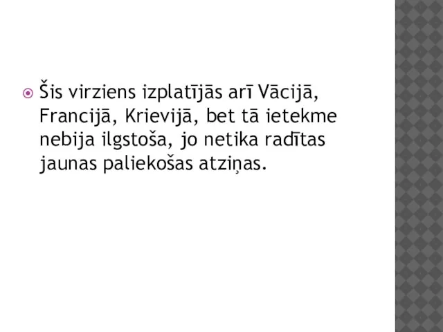 Šis virziens izplatījās arī Vācijā, Francijā, Krievijā, bet tā ietekme nebija