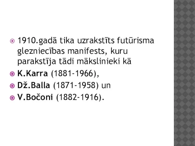 1910.gadā tika uzrakstīts futūrisma glezniecības manifests, kuru parakstīja tādi mākslinieki kā