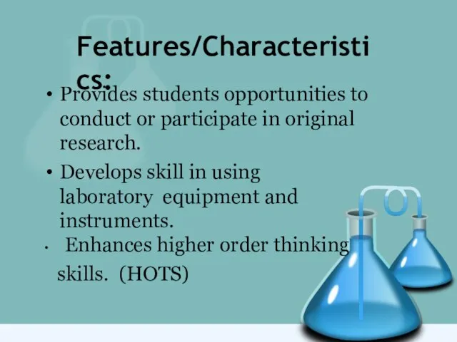 Features/Characteristics: Provides students opportunities to conduct or participate in original research.