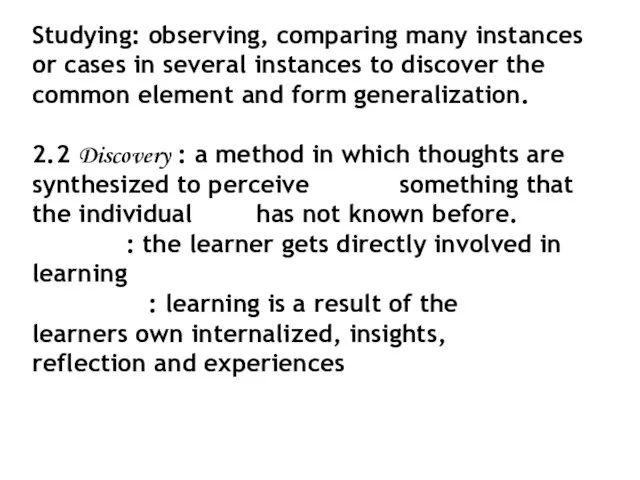 Studying: observing, comparing many instances or cases in several instances to