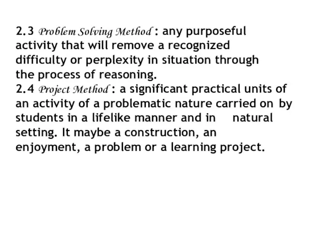 2.3 Problem Solving Method : any purposeful activity that will remove