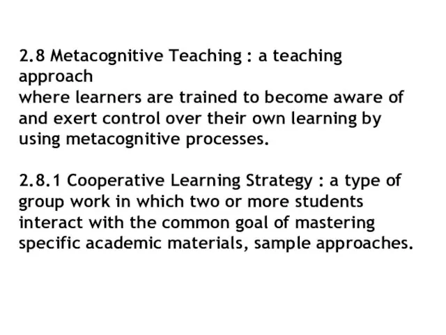 2.8 Metacognitive Teaching : a teaching approach where learners are trained