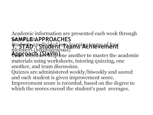 SAMPLE APPROACHES 1. STAD – Student Teams Achievement Approach (Slavin) Academic