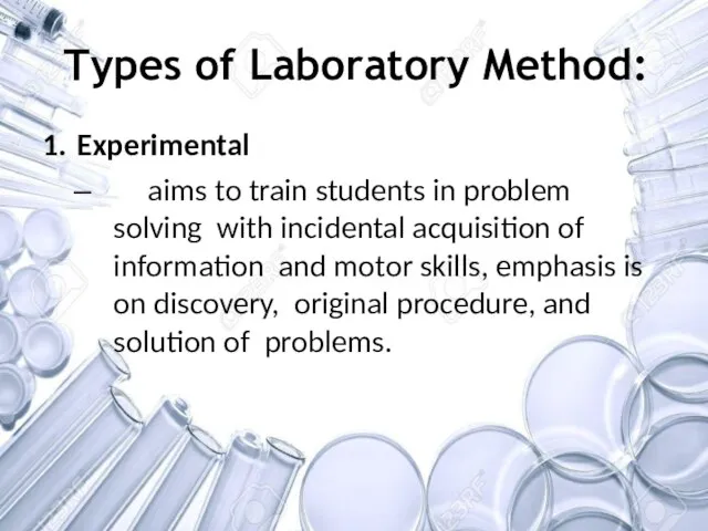 Types of Laboratory Method: 1. Experimental – aims to train students