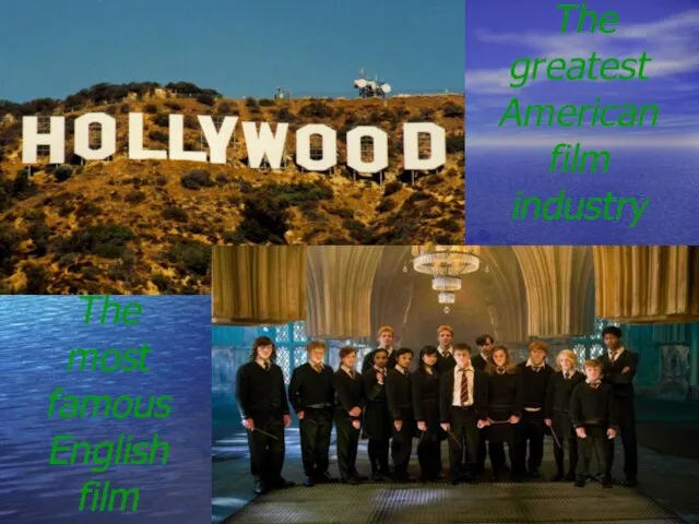 The greatest American film industry The most famous English film