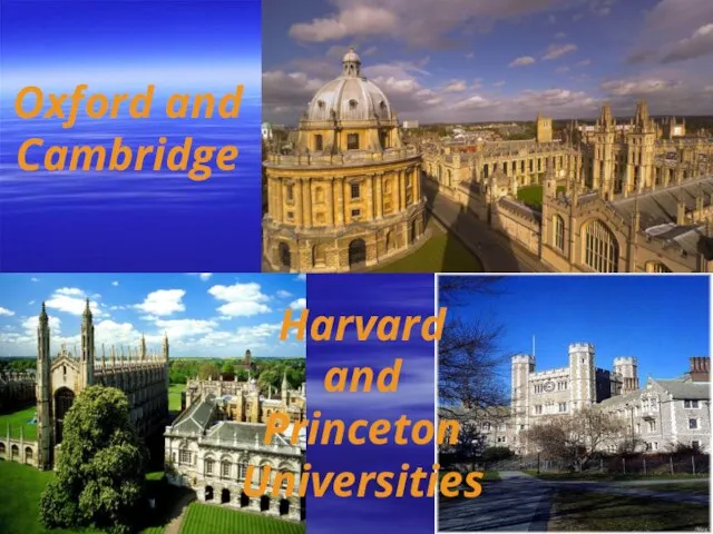 Oxford and Cambridge Harvard and Princeton Universities