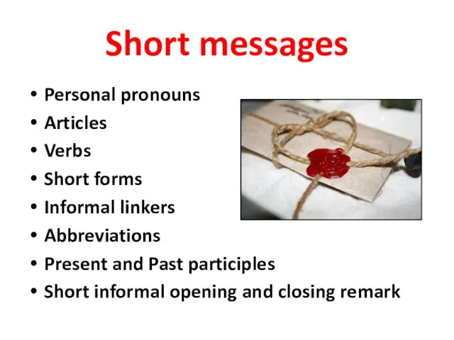 Short messages Personal pronouns Articles Verbs Short forms Informal linkers Abbreviations