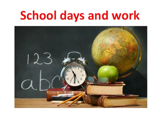 School days and work