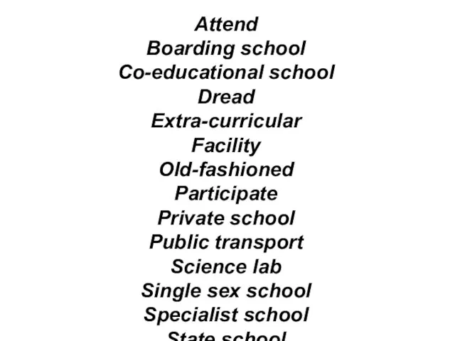 Attend Boarding school Co-educational school Dread Extra-curricular Facility Old-fashioned Participate Private