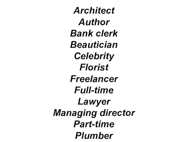Architect Author Bank clerk Beautician Celebrity Florist Freelancer Full-time Lawyer Managing