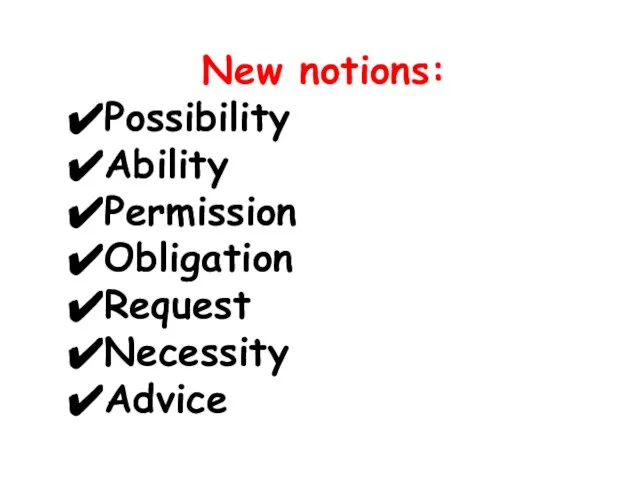 New notions: Possibility Ability Permission Obligation Request Necessity Advice